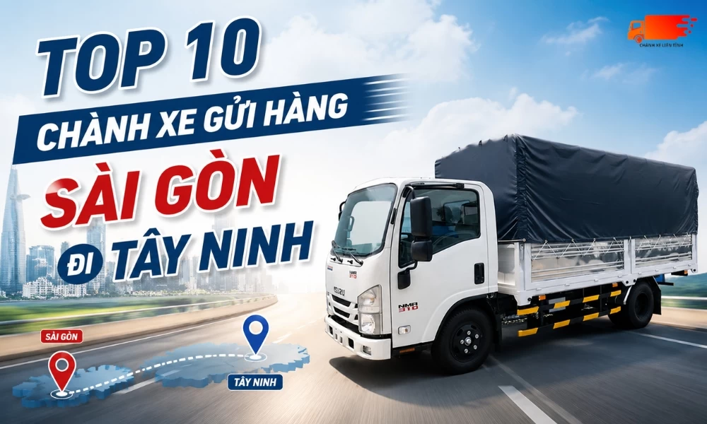 Chành xe gửi hàng Sài Gòn đi Tây Ninh